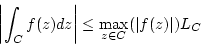 \begin{displaymath}\left\vert\int_C f(z)dz \right\vert\leq \max_{z\in C}(\vert f(z)\vert)L_C
			\end{displaymath}