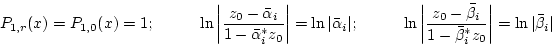 \begin{displaymath}P_{1,r}(x)=P_{1,0}(x)=1; \hspace{10mm}
			\ln \left \vert \frac...
			...-\bar{\beta}_i^*z_0 } \right
			\vert=\ln\vert\bar{\beta}_i\vert
			\end{displaymath}