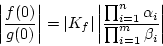 \begin{displaymath}\left \vert\frac{f(0)}{g(0)} \right \vert=\vert K_f\vert \lef...
			...ac{\prod_{i=1}^n \alpha_i }
			{\prod_{i=1}^m \beta_i}\right\vert
			\end{displaymath}