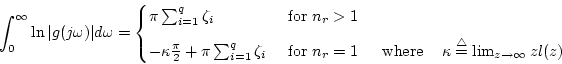 \begin{displaymath}
			\int_0^\infty\ln \vert g(j\omega)\vert d\omega=\begin{cases}...
			...{\rm\triangle}{=}\lim_{z\rightarrow \infty}zl(z)$ }
			\end{cases}\end{displaymath}