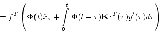 \begin{displaymath}=f^T\left(\ensuremath{\boldsymbol{\Phi}} (t)\hat{x}_o+\int\li...
			...remath{\mathbf{K_f}} ^T(\tau )y'(\tau)d\tau \right) \nonumber
			\end{displaymath}