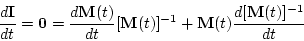 \begin{displaymath}\frac{d\ensuremath{\mathbf{I}} }{dt}=\ensuremath{\mathbf{0}} ...
			...\mathbf{M}} (t) \frac{d[\ensuremath{\mathbf{M}} (t)]^{-1}}{dt}
			\end{displaymath}