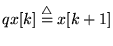 $qx[k]\stackrel{\rm\triangle}{=}x[k+1]$