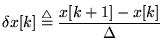 $\delta x[k]\stackrel{\rm\triangle}{=}\dfrac{ x[k+1]-x[k]}{\Delta} $