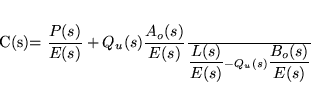 \begin{displaymath}
C(s)=\frac{\dfrac{P(s)}{E(s)}+Q_u(s)\dfrac{A_o(s)}{E(s)}}
{\dfrac{L(s)}{E(s)}-Q_u(s)\dfrac{B_o(s)}{E(s)}}
\end{displaymath}