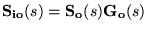 $\ensuremath{\mathbf{S_{io}}(s)} =\ensuremath{\mathbf{S_o}(s)}\ensuremath{\mathbf{G_o}(s)} $