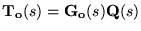 $\ensuremath{\mathbf{T_o}(s)} =\ensuremath{\mathbf{G_o}(s)}\ensuremath{\mathbf{Q}(s)} $